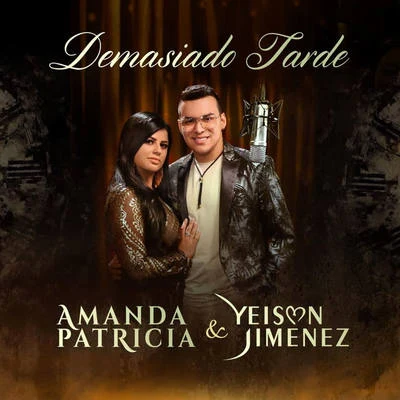 Amanda Patricia/Yeison Jimenez Demasiado Tarde