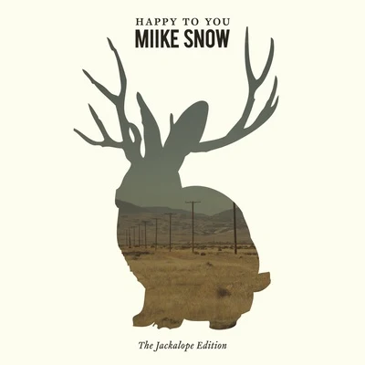 Miike Snow Happy to You (The Jackalope Edition)