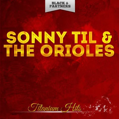 The Orioles/Sonny Til Titanium Hits