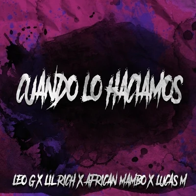 Leo G/Lucas M/African Mambo/Lil Rich Cuando Lo Haciamos