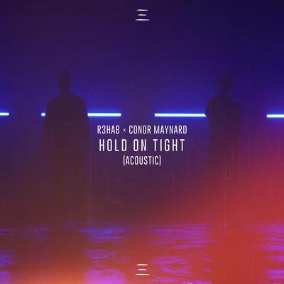 R3hab/Conor Maynard Hold On Tight (Acoustic)