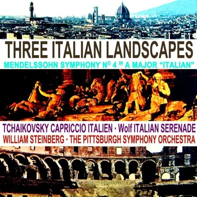 The Pittsburgh Symphony Orchestra/William Steinberg Three Italian Landscapes