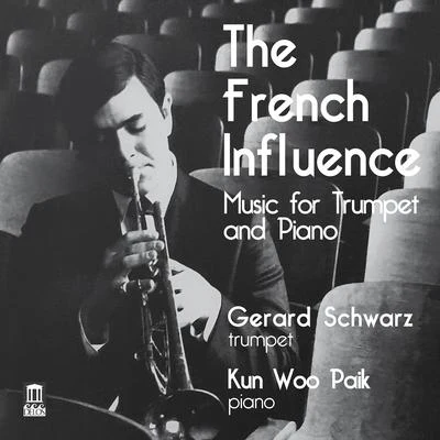 Gerard Schwarz Trumpet and Piano Recital: Schwarz, GerardPaik, Kun Woo - HONEGGER, A.IBERT, J.SENÉE, H.ENESCU, G.JOLIVET, A. (The French Influence)