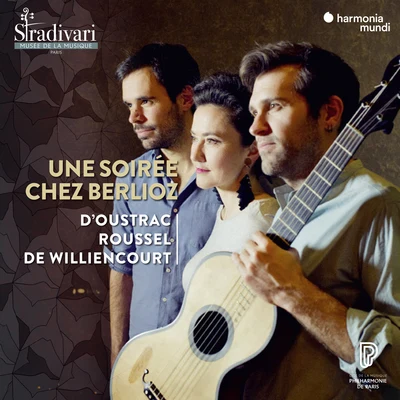 Tanguy de Williencourt/Thibaut Roussel/Stéphanie d&#x27;Oustrac Une soirée chez Berlioz