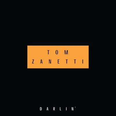 Tom Zanetti Darlin