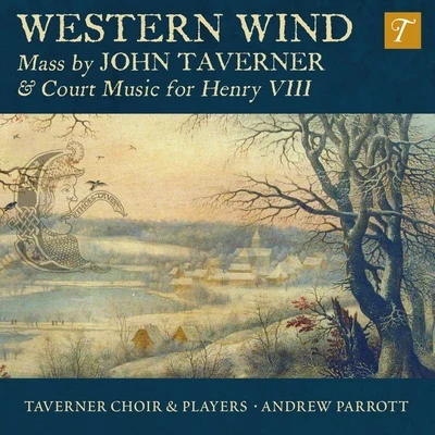 Andrew Parrott/Taverner Choir Western Wind: Music by John Taverner & Court Music for Henry VIII