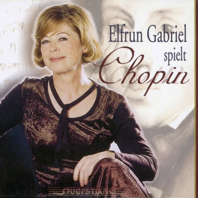 Frederic Chopin/Elfrun Gabriel Elfrun Gabriel spielt Chopin