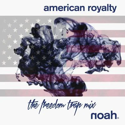 NOAH American Royalty (The Freedom Trap Mixes)