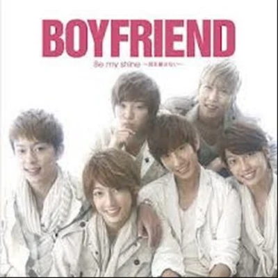 BOYFRIEND Be my shine 君を離さない~