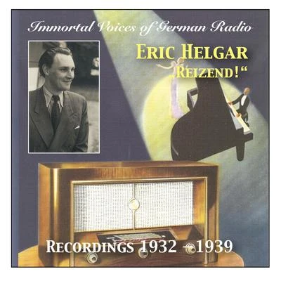 Eric Helgar IMMORTAL VOICES OF GERMAN RADIO - Eric Helgar: Reizend! (1932-1939)