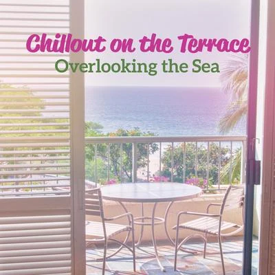 Bossa Chill Out/Best Of Hits/The Cocktail Lounge Players Chillout on the Terrace Overlooking the Sea: Collection of Most Relaxing Ambient Chill Out Music in 2019, Perfect Vibes for Sun Salutation, Sunbathing