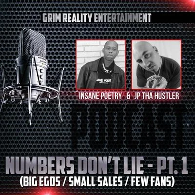 JP Tha Hustler/Grim Reality Entertainment/Insane Poetry Podcast: Numbers Don't Lie, Pt. 1 (Big EgosSmall SalesFew Fans)