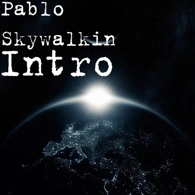 Pablo Skywalkin Intro