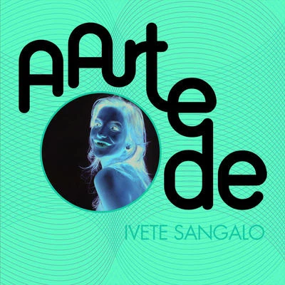 Ivete Sangalo A Arte De Ivete Sangalo