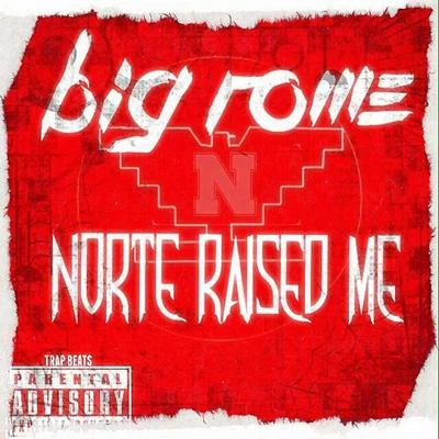 Big Rome Norte Raised Me