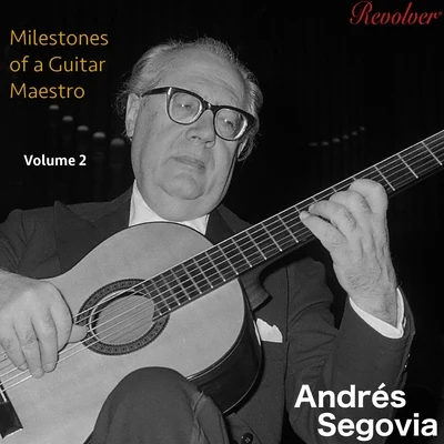 Andrés Segovia Milestones of a Guitar Maestro Volume 2