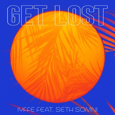 IYFFE/Seth Somni Get Lost