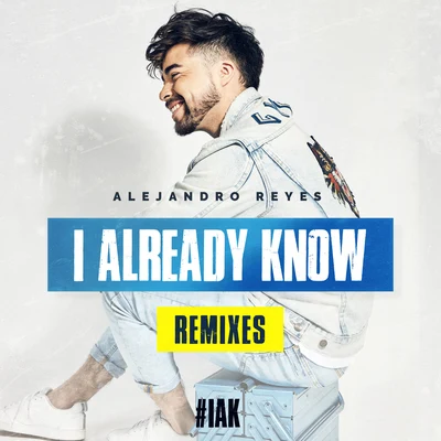 Alejandro Reyes I Already Know (Remixes)