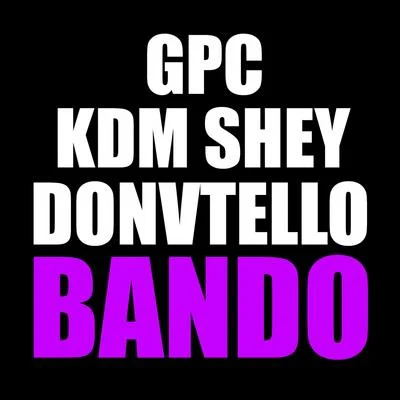 GPC/Donvtello/KDM Shey Bando