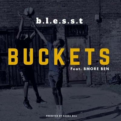 B.L.E.S.S.T/BMore Ben Buckets (feat. Bmore Ben)