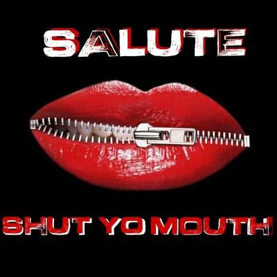 Salute Shut Yo Mouth