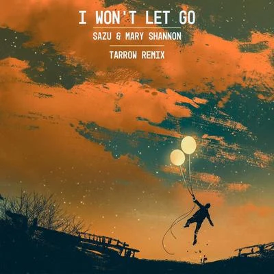 Sazu/Mary Shannon I Wont Let Go (Tarrow Remix)