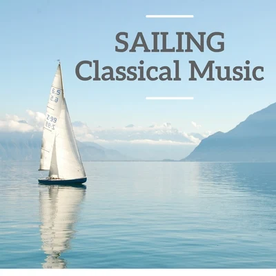 Franz Schubert/Edvard Grieg/Maurice Ravel/Richard Wagner/Johann Sebastian Bach/Wolfgang Amadeus Mozart Sailing Classical Music