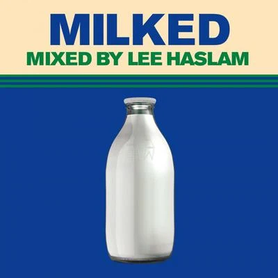 Lee Haslam Milked (Mixed by Lee Haslam)