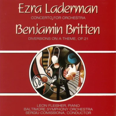 Leon Fleisher/Sergiu Comissiona/Baltimore Symphony Orchestra Laderman: Concerto for Orchestra - Britten: Diversions, Op. 21