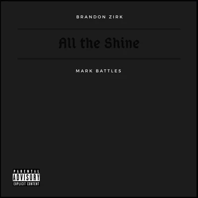 Brandon Zirk/Mark Battles All the Shine (feat. Mark Battles)