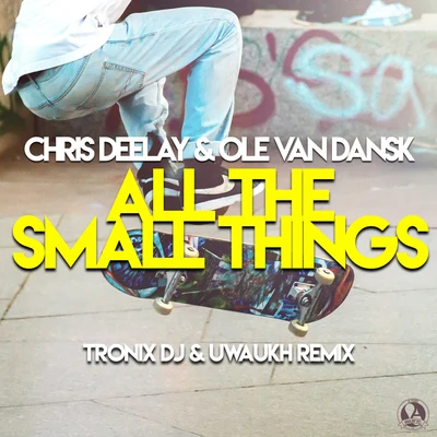 Chris Deelay/Ole van Dansk All the Small Things (Tronix DJ & Uwaukh Remix)