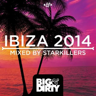 Starkillers Big & Dirty Ibiza 2014