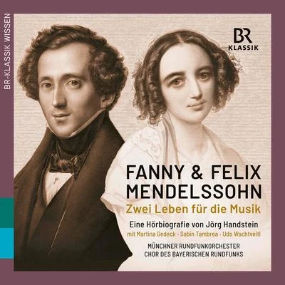 Henry Raudales/Howard Arman/Martina Gedeck/Munich Radio Orchestra/Bavarian Radio Choir/Sabin Tambrea Fanny & Felix Mendelssohn: Zwei Leben für die Musik