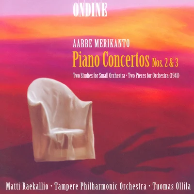 Tampere Philharmonic Orchestra/Tuomas Ollila-Hannikainen Merikanto: Piano Concertos Nos. 2 and 3, 2 Studies for Small Orchestra & 2 Pieces for Orchestra