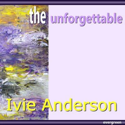 Ivie Anderson Ivie Anderson – the Unforgettable