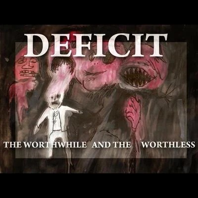 Deficit The Worthwhile and the Worthless