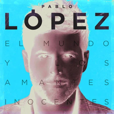 Pablo López El Mundo Y Los Amantes Inocentes