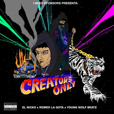 El Nicko/Romeo La Gota/Young Wolf Beatz I NEED SPONSORS PRESENTA: CREATORS ONLY