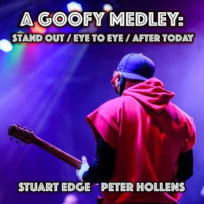 Peter Hollens/Stuart Edge A Goofy Medley: Stand OutEye To EyeAfter Today