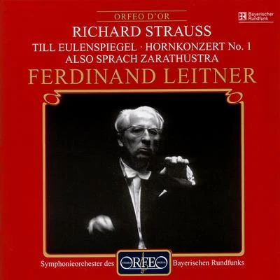 Ferdinand Leitner STRAUSS, R.: Till Eulenspiegels lustige StreicheHorn Concerto No. 1Also sprach Zarathustra (Meredith, Bavarian Radio Symphony, Leitner)