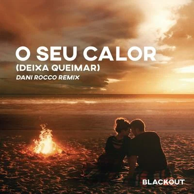 Blackout/Vitor Cruz/Dani Rocco O Seu Calor (Deixa Queimar) [Dani Rocco Remix]