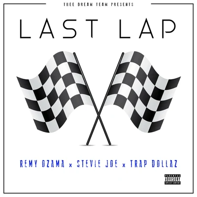 Stevie Joe/Trap Dollaz/Remy Ozama Last Lap