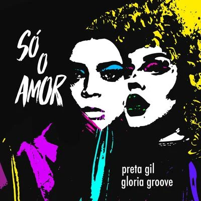 Gloria Groove/Preta Gil Só o Amor