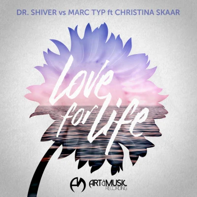 Christina Skaar/Dr. Shiver/Marc Typ Love For Life (Dr. Shiver vs. Marc Typ) [feat. Christina Skaar]