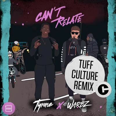 Tyrone/Warbz Cant Relate (Tuff Culture Remix)