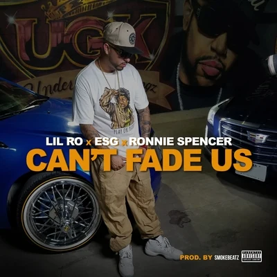 E.S.G./Lil Ro/Ronnie Spencer Cant Fade Us