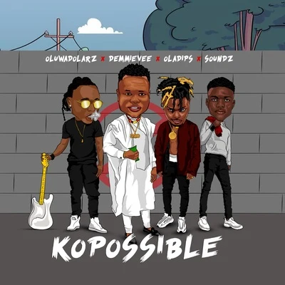 Oladips/Demmie Vee/Oluwadolarz/SOUNDZ Kopossible