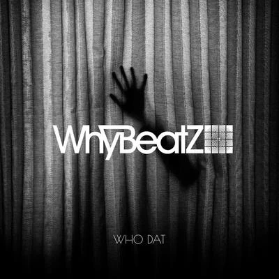 WhyBeatZ WHO DAT