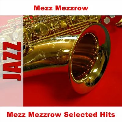 Mezz Mezzrow Mezz Mezzrow Selected Hits