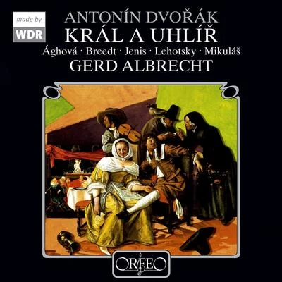 Gerd Albrecht DVOŘÁK, A.: King and Charcoal Burner [Opera] (Jenis, Mikuláš, Breedt, Cologne West German Radio Chorus and Orchestra, G. Albrecht)